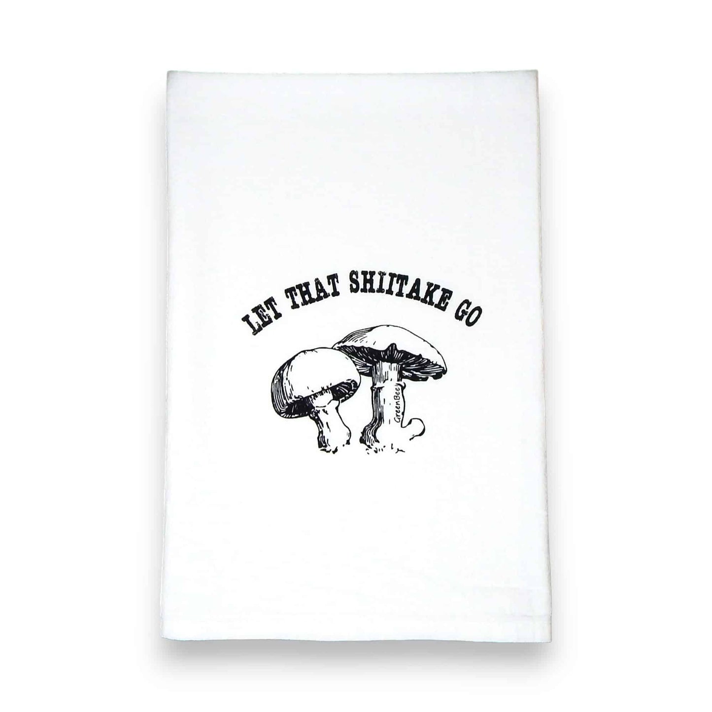 Let That Shiitake Go Mushroom Tea Towel