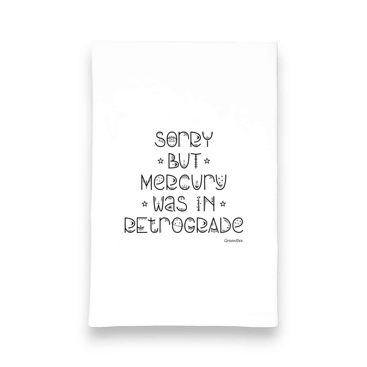 Sorry But Mercury Was In Retrograde Funny Tea Towel